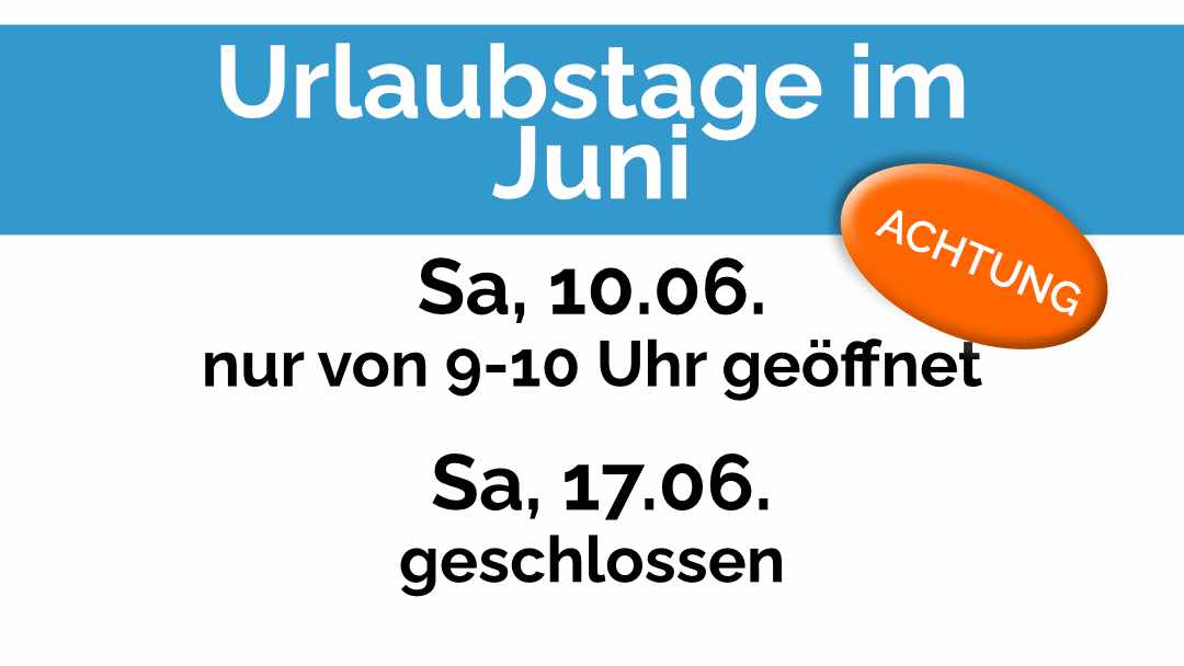 Urlaubstage im Juni | gesonderte Öffnungszeiten am 10. Juni und geschlossen am 17.